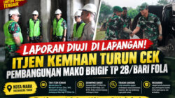 Laporan Diuji di Lapangan! Itjen Kemhan Turun Cek Pembangunan Mako Brigif TP 28/Bari Fola