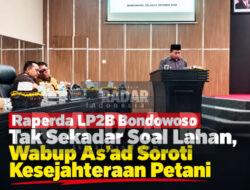 Raperda LP2B Bondowoso Tak Sekadar Soal Lahan, Wabup As’ad Soroti Kesejahteraan Petani
