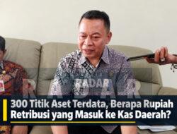 300 Titik Aset Terdata, Berapa Rupiah Retribusi yang Masuk ke Kas Daerah?