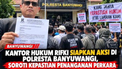 Kantor Hukum Rifki Siapkan Aksi di Polresta Banyuwangi, Soroti Kepastian Penanganan Perkara